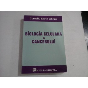 BIOLOGIA CELULARA A CANCERULUI  -  CORNELIU DORIN OLINICI  